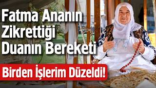 Fatma Ananın Zikrettiği Duanın Bereketi Birden İşlerim Düzeldi!