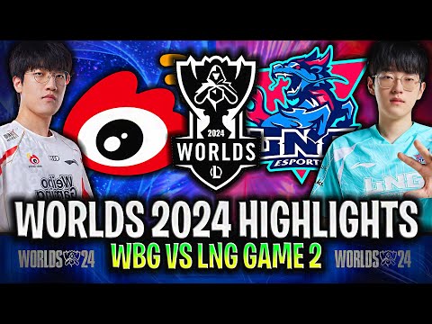 WBG vs LNG GAME 2 HIGHLIGHTS WORLDS 2024 QUARTERFINALS - WEIBO GAMING vs LNG ESPORTS WORLDS 2024