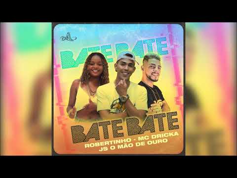 ROBERTINHO,MC DRICKA E JS O MÃO DE OURO-BATE BATE-(Música Nova)