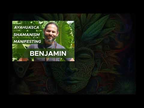 Ayahuasca The Spiritual Art to Manifesting Reality with Maestro Benjamin