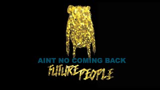 FUTURE PEOPLE - &quot;Ain&#39;t No Coming Back&quot;