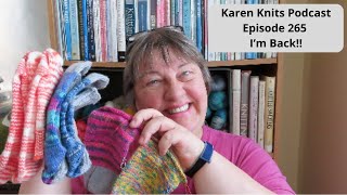 The Karen Knits Podcast | Episode 265 | I'm Back!!