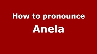 How to pronounce Anela