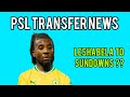 PSL Transfer News|Mamelodi Sundows set to Sign form Leicester City Star ?