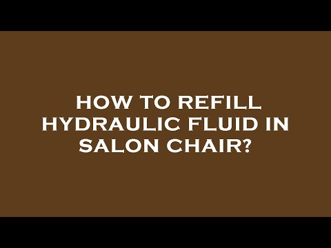 How to refill hydraulic fluid in salon chair?