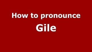 How to pronounce Gile