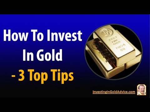 Invest In Gold: 3 Top Tips About Gold Investing