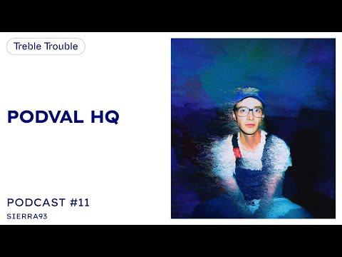 SIERRA93 | TREBLE TROUBLE | Podcast #11 @ PODVAL HQ