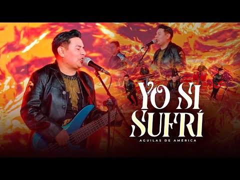 ♫ Yo Sí Sufrí - Águilas de América (Video Oficial) Cumbia Romántica Perú 🔥