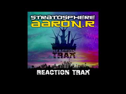 Aaron.R - Stratosphere (Original Mix) [Reaction Trax]