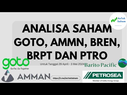 Analisa Saham GOTO, AMMN, BREN, BRPT DAN PTRO Untuk Tanggal 29 April - 3 Mei 2024 @AnTekSaham