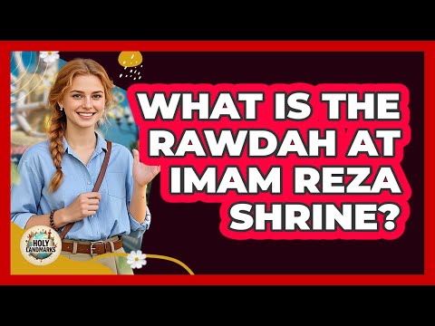 What Is The Rawdah At Imam Reza Shrine? - Holy Landmarks
