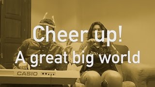 Cheer up! | A great big world (cover)