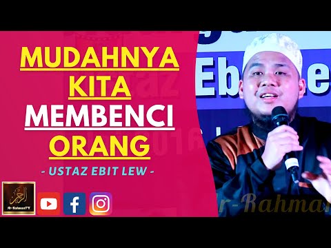 Ustaz Ebit Lew - MUDAHNYA KITA MEMBENCI ORANG