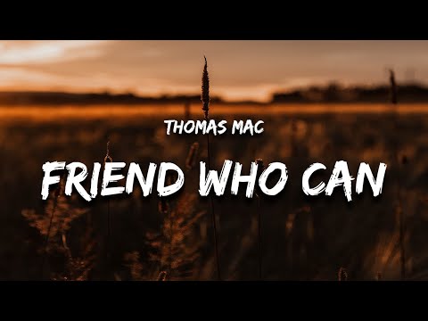 Thomas Mac - Friend Who Can (Lyrics)