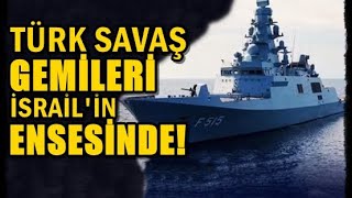 TÜRK SAVAŞ GEMİLERİ İSARAİLİN ENSESİNDE! ORAMİRAL MEYDAN OKUDU!