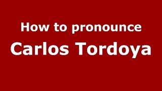 How to pronounce Carlos Tordoya