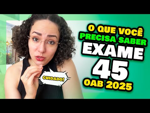 EXAM 45 OAB 2025 - Everything you need to know! OAB45