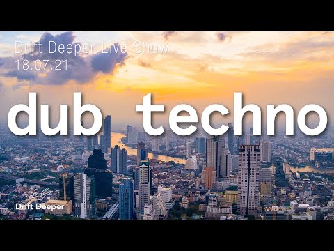 Drift Deeper Live Show 189 - 18.07.21 // DUB TECHNO, DEEP TECH, AMBIENT MIX
