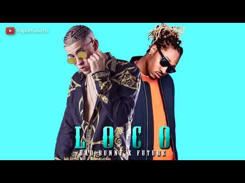 Bad Bunny- (Loco ) ft X Future