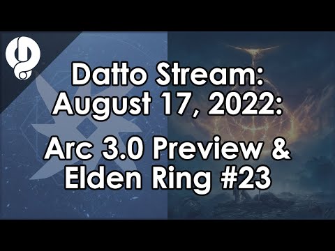 Datto Stream: Arc 3.0 Discussion, Elden Ring #23 (Malenia Edition) - August 17, 2022