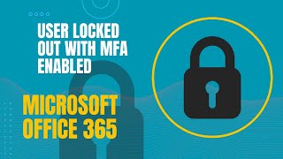 Office 365 user email account locked out with MFA - for admins
