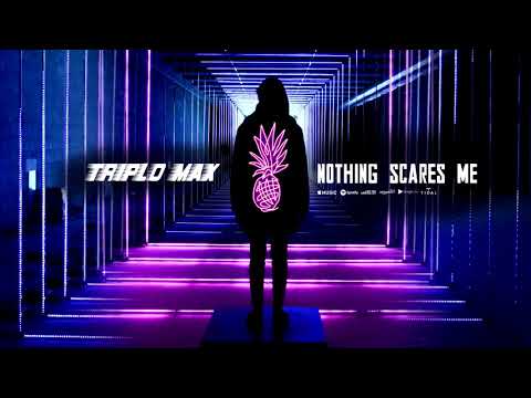 Triplo Max - Nothing Scares Me (Official Single)