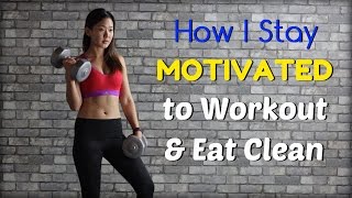 How I Stay MOTIVATED to Workout &amp; Eat Clean | Joanna Soh