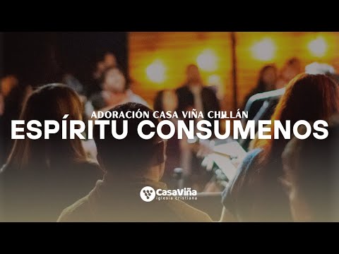 Espíritu Consúmenos I Adoración Casa Viña Chillán