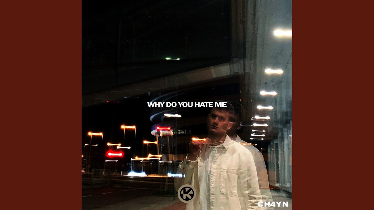 Cover for the song 'Why Do You Hate Me' by artist(s) 'CH4YN'