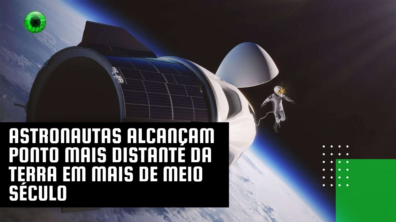 Astronautas alcançam ponto mais distante da Terra em mais de meio século