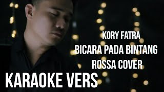 Download lagu BICARA PADA BINTANG ROSSA COVER KORY FATRA MALE KARAOKE VERSION mp3