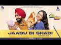 Jaadu Di Shadi Male Version SHER BAGGA Ammy Virk Sonam Bajwa Jagdeep Sidhu Now In Cinemas