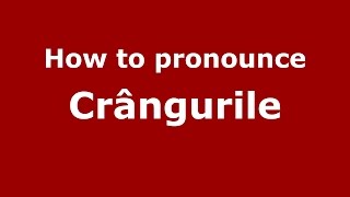 How to pronounce Crângurile