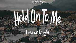 Lauren Daigle - Hold On To Me ~ (Lyrics)