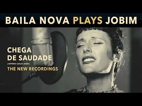 CHEGA DE SAUDADE - BAILA NOVA | Baila Nova Plays Jobim 🎙️ The New Recordings