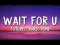 Future WAIT FOR U Lyrics Ft Drake Tems