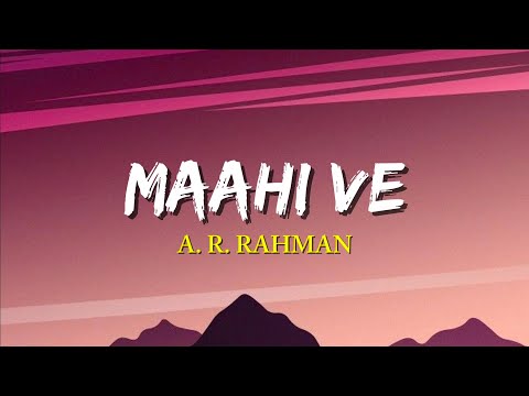Maahi Ve - A. R. Rahman | (Lyrics) | Highway 2014