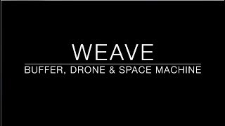 Video thumbnail for Weave | A Buffer, Drone & Space Machine by Puremagnetik