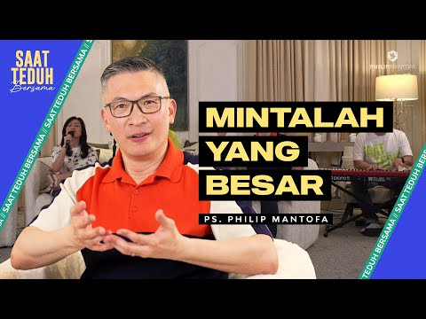 Saat Teduh Bersama - MINTALAH YANG BESAR | 22 Mei 2024 (Official Philip Mantofa)