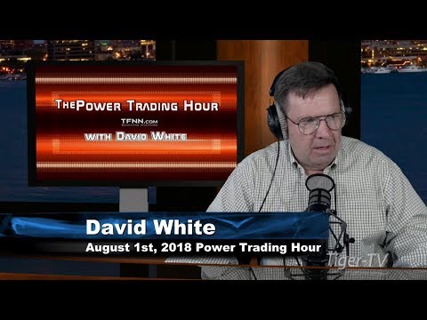 August 1st Power Trading Hour with David White on TFNN - 2018