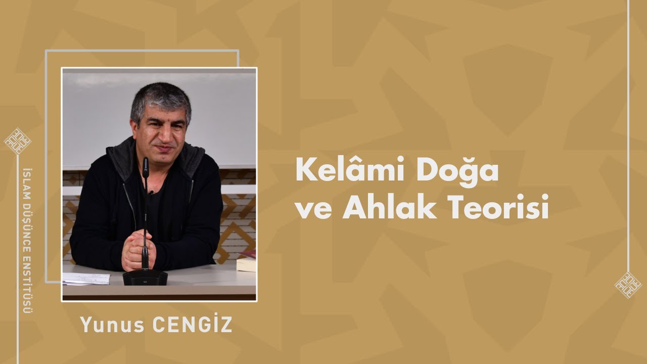 Doç. Dr. Yunus Cengiz I Kelâmi Doğa ve Ahlak Teorisi