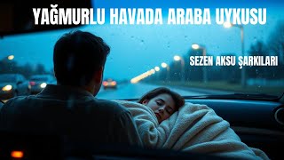 Yağmurun Ritminde Sezen Aksu Şarkılarıyla Yolculuk | Rahatlatıcı Doğa 