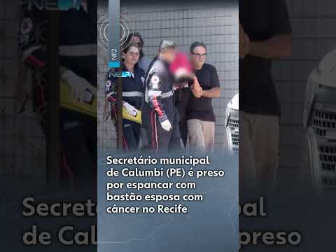 Secretário municipal de Calumbi (PE) é preso por espancar com bastão esposa com câncer no Recife