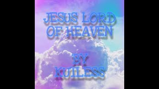 JESUS LORD OF HEAVEN-BY KUTLESS