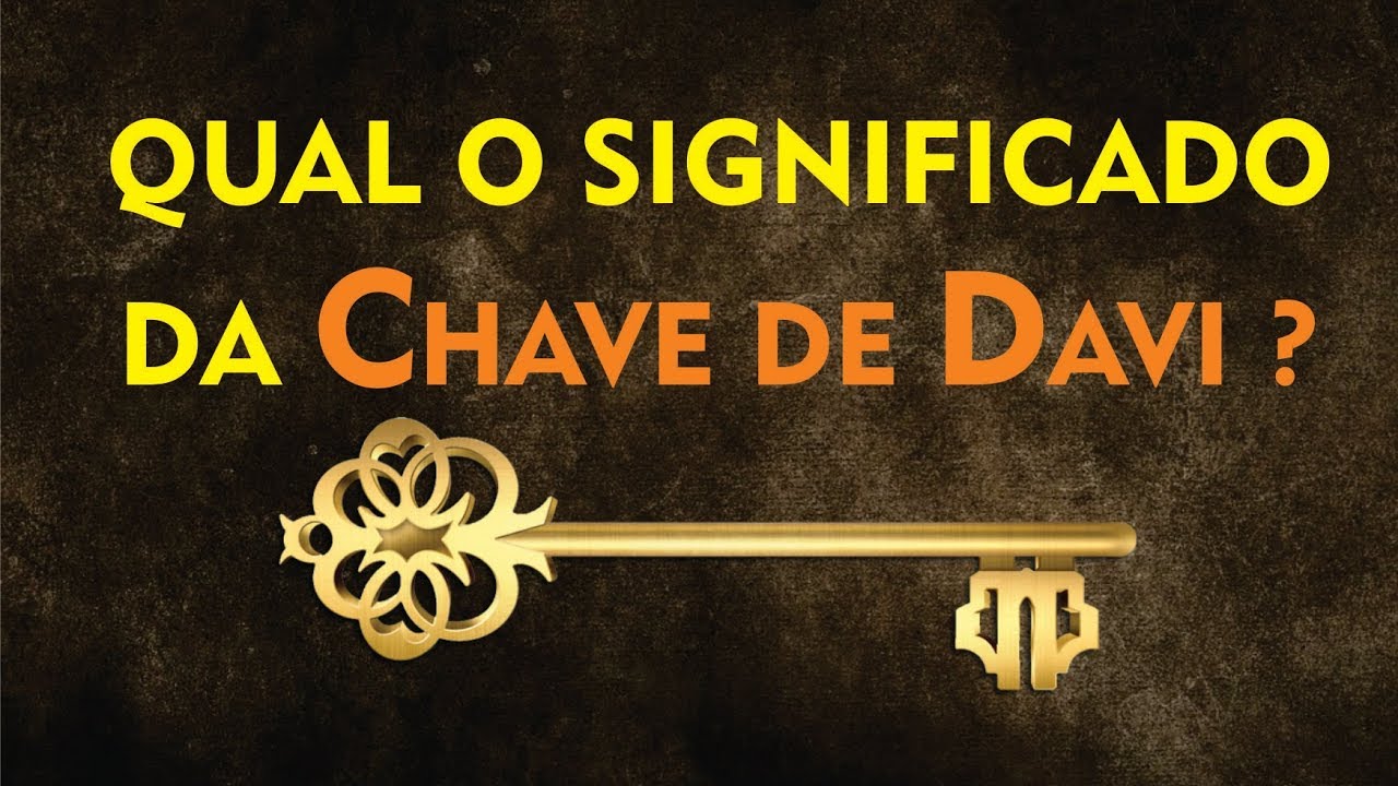 Qual o Significado da Chave de Davi ? A resposta esta na Biblia