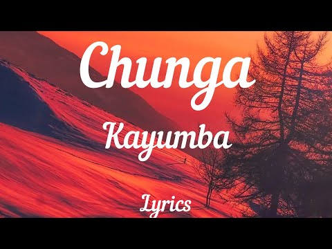 Kayumba - Chunga ( Lyrics Video ) 🎵