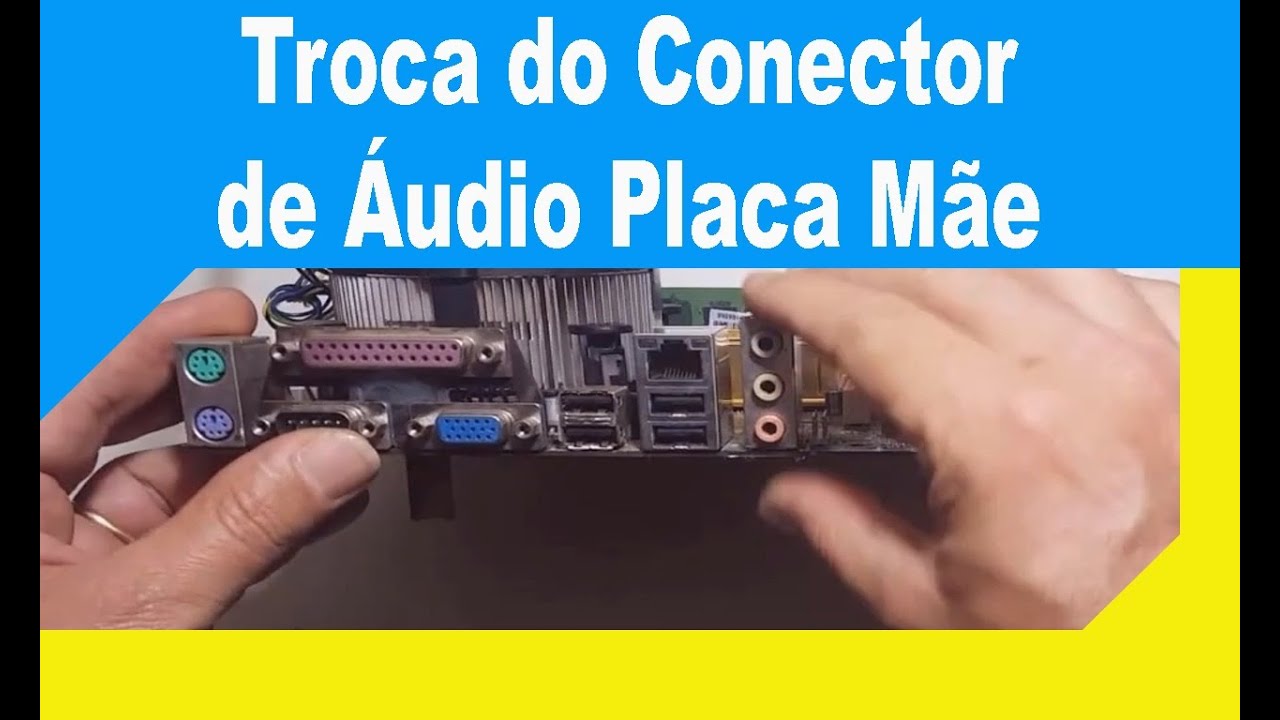 Troca do Conector de Áudio Placa Mãe