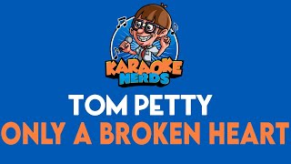 Tom Petty - Only A Broken Heart (Karaoke)