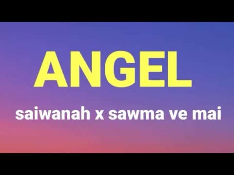 Saiwanah x sawma ve mai - ANGEL.. lyrics video rûn nuam album